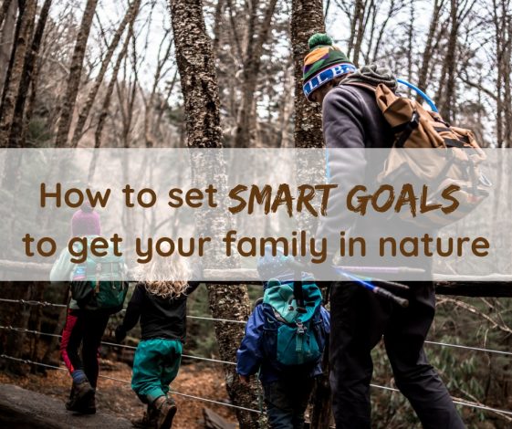 How to Set SMART Goals to Get your family in Nature by Julie McNulty for Hike it Baby 