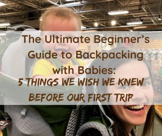 Backpacking with Babies part 3: 5 Things We Wish We Knew Before Our First Trip by Joe LInehan for Hike it Baby