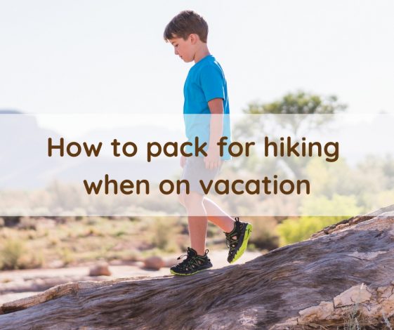 How to Pack for Hiking When on Vacation by Jessica Nave for Hike it Baby