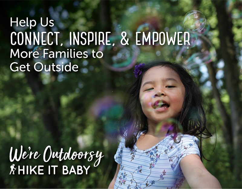 Help us connect, inspire, and empower more families to get outside. We're Outdoorsy, Hike it Baby