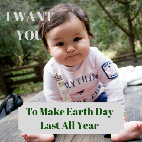 Picture of infant girl on a table with the words "I want you to make earth day last all year"